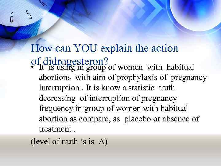 How can YOU explain the action of didrogesteron? • It is using in group