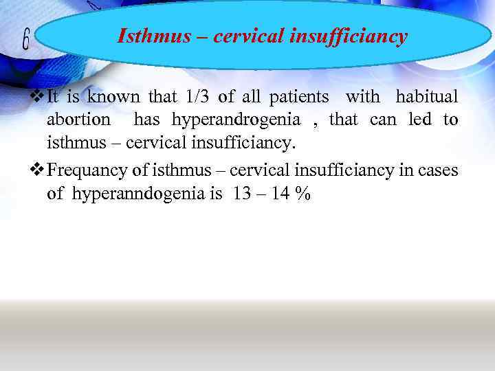 Isthmus – cervical insufficiancy v It is known that 1/3 of all patients with