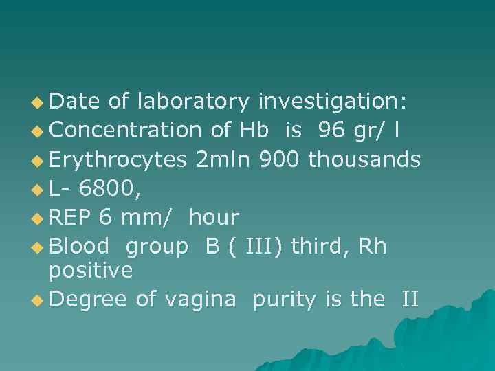 u Date of laboratory investigation: u Concentration of Hb is 96 gr/ l u