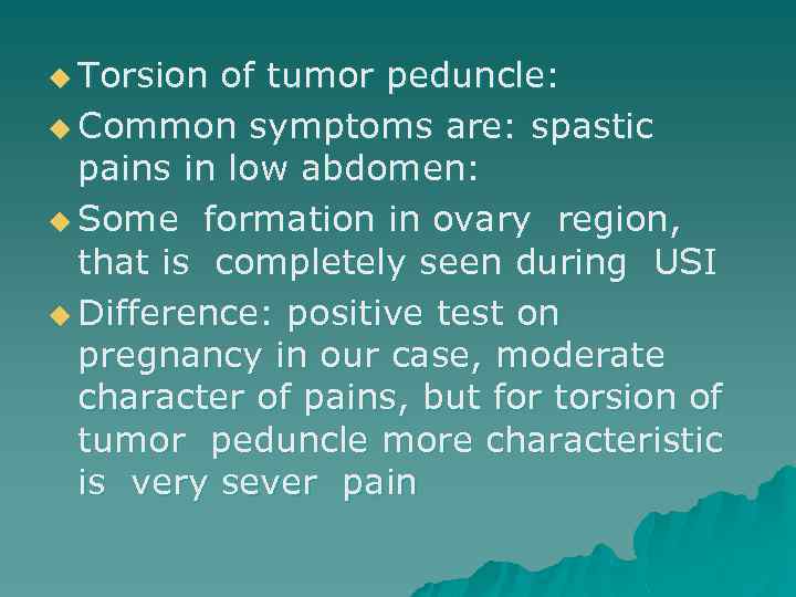 u Torsion of tumor peduncle: u Common symptoms are: spastic pains in low abdomen: