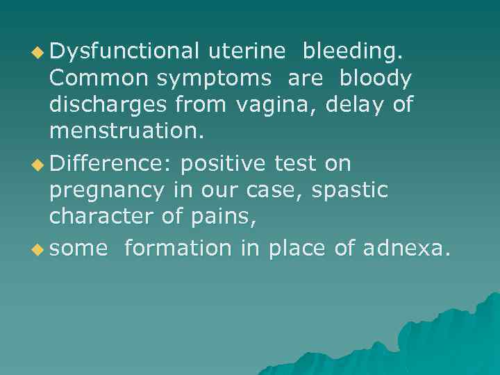 u Dysfunctional uterine bleeding. Common symptoms are bloody discharges from vagina, delay of menstruation.