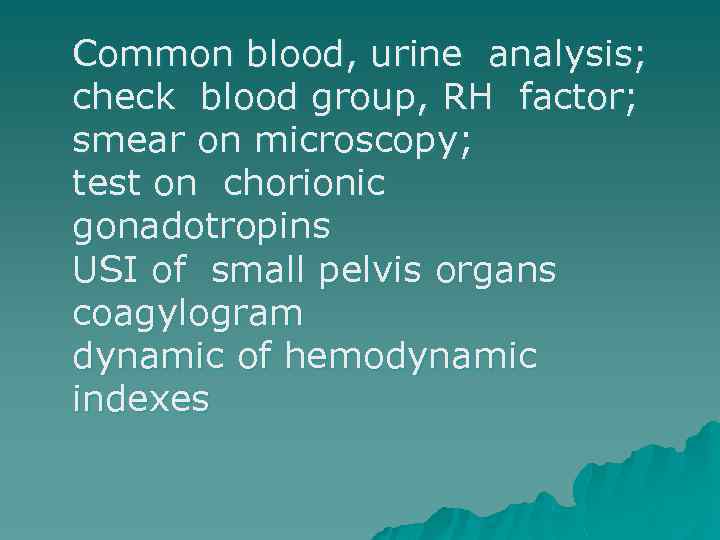 Common blood, urine analysis; check blood group, RH factor; smear on microscopy; test on