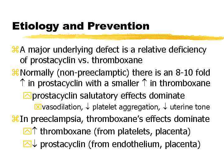 Etiology and Prevention z A major underlying defect is a relative deficiency of prostacyclin