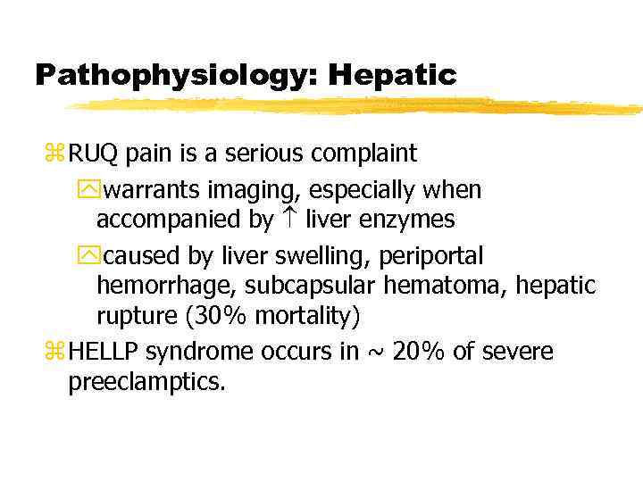 Pathophysiology: Hepatic z RUQ pain is a serious complaint ywarrants imaging, especially when accompanied