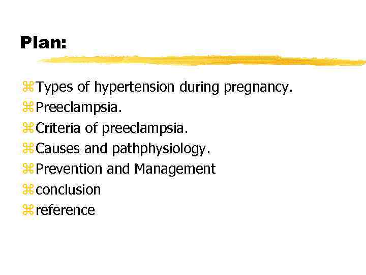 Plan: z Types of hypertension during pregnancy. z Preeclampsia. z Criteria of preeclampsia. z