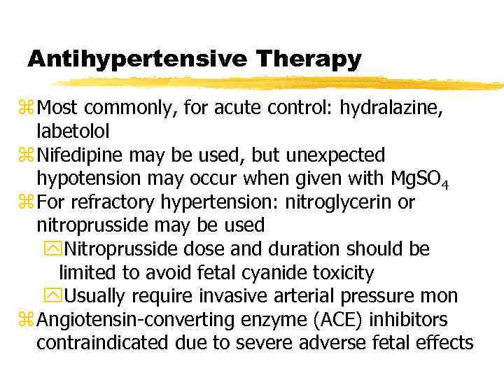 Antihypertensive Therapy z Most commonly, for acute control: hydralazine, labetolol z Nifedipine may be