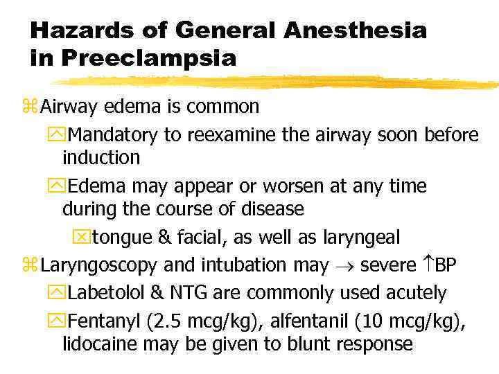 Hazards of General Anesthesia in Preeclampsia z Airway edema is common y. Mandatory to