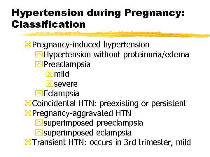 Hypertension during Pregnancy: Classification z Pregnancy-induced hypertension y. Hypertension without proteinuria/edema y. Preeclampsia xmild