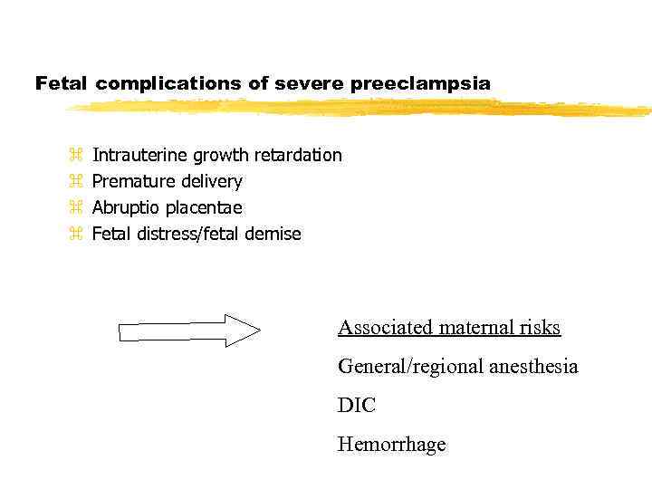 Fetal complications of severe preeclampsia z z Intrauterine growth retardation Premature delivery Abruptio placentae