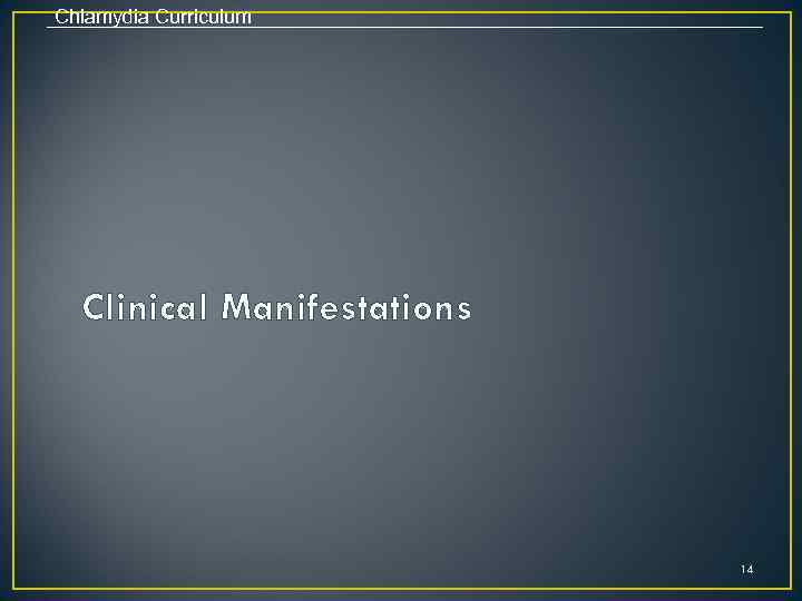 Chlamydia Curriculum Clinical Manifestations 14 