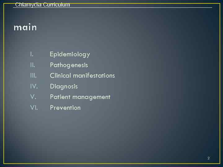 Chlamydia Curriculum main I. III. IV. V. VI. Epidemiology Pathogenesis Clinical manifestations Diagnosis Patient