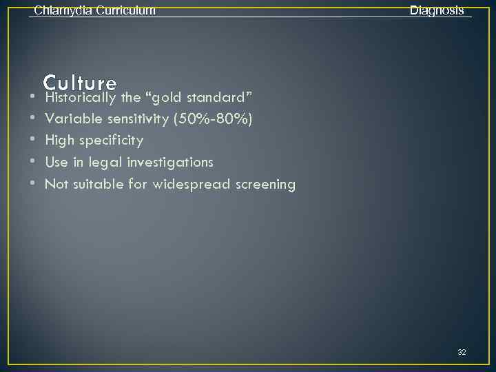 Chlamydia Curriculum Diagnosis Culture the “gold standard” • Historically • • Variable sensitivity (50%-80%)