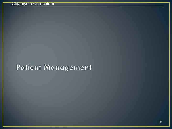 Chlamydia Curriculum Patient Management 37 