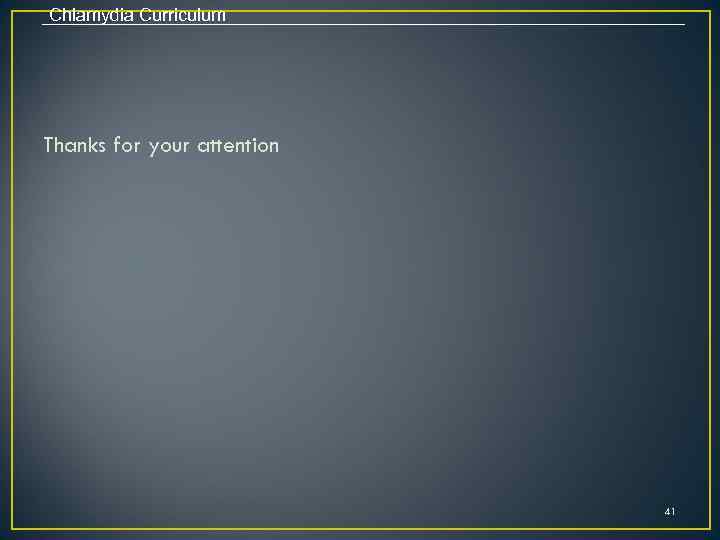 Chlamydia Curriculum Thanks for your attention 41 