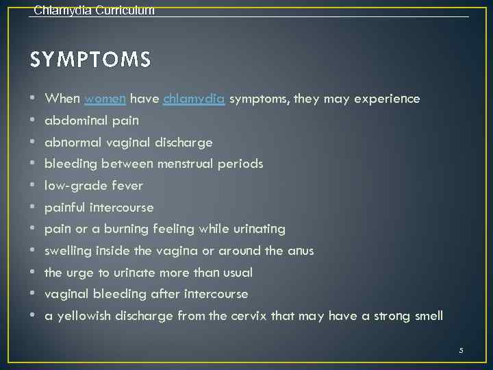 Chlamydia Curriculum SYMPTOMS • • • When women have chlamydia symptoms, they may experience