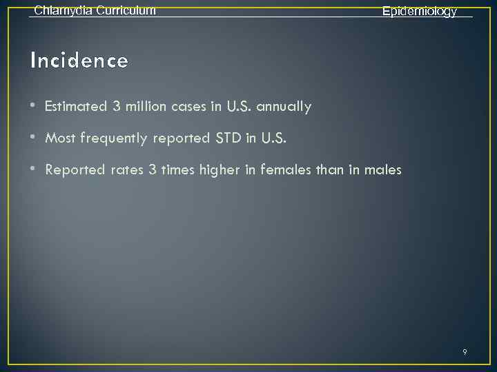 Chlamydia Curriculum Epidemiology Incidence • Estimated 3 million cases in U. S. annually •