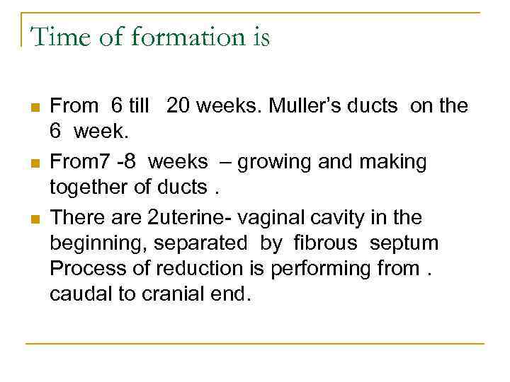 Time of formation is n n n From 6 till 20 weeks. Muller’s ducts