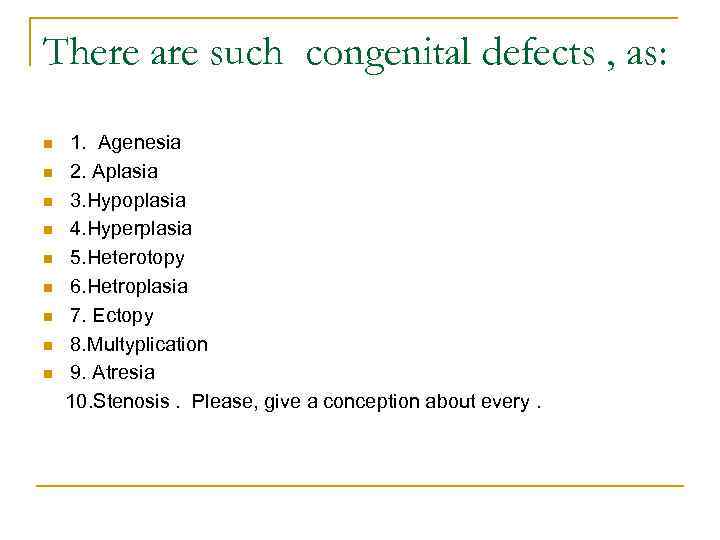 There are such congenital defects , as: n n n n n 1. Agenesia