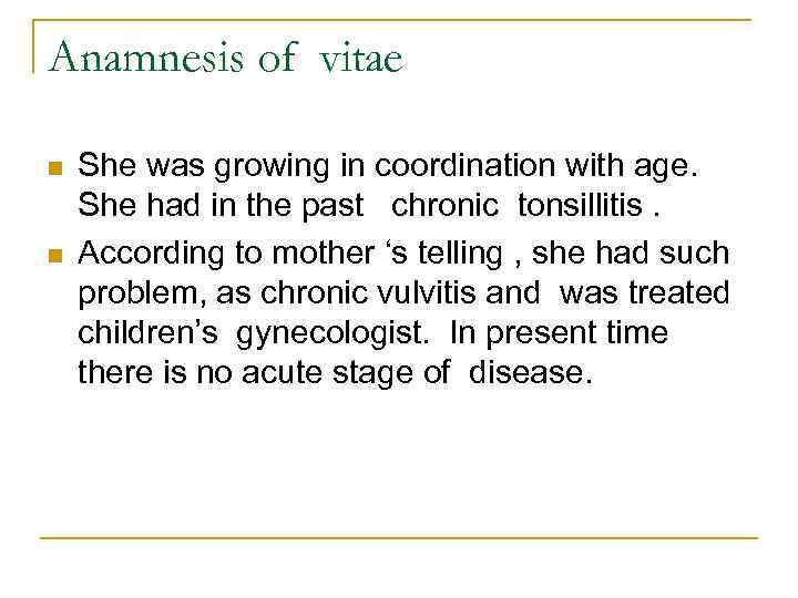 Anamnesis of vitae n n She was growing in coordination with age. She had