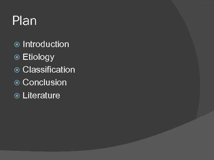 Plan Introduction Etiology Classification Conclusion Literature 