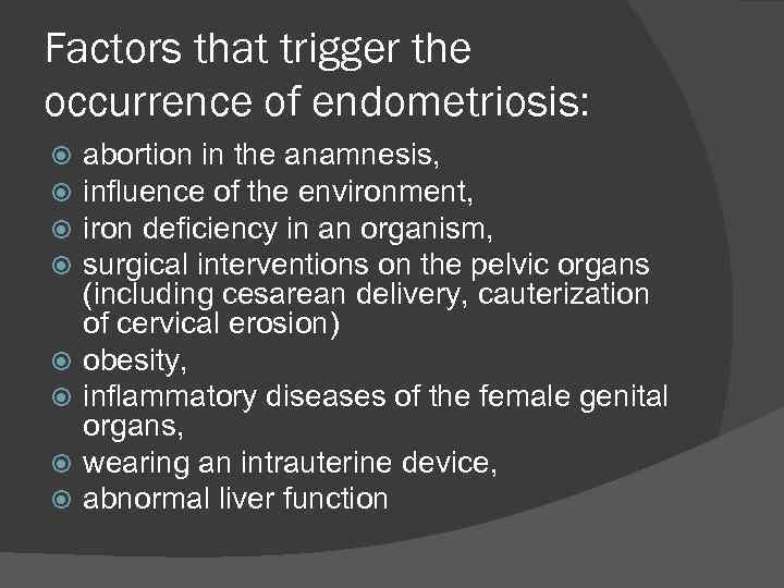 Factors that trigger the occurrence of endometriosis: abortion in the anamnesis, influence of the