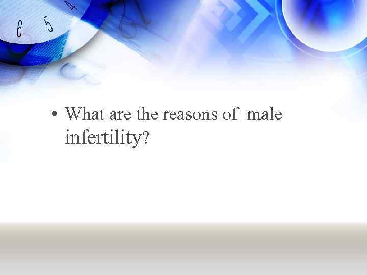  • What are the reasons of male infertility? 