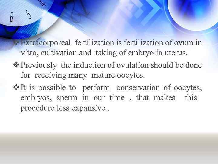 v Extracorporeal fertilization is fertilization of ovum in vitro, cultivation and taking of embryo