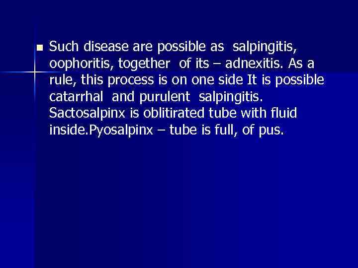 n Such disease are possible as salpingitis, oophoritis, together of its – adnexitis. As