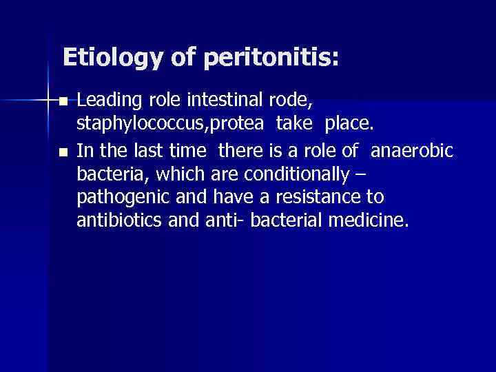 Etiology of peritonitis: n n Leading role intestinal rode, staphylococcus, protea take place. In