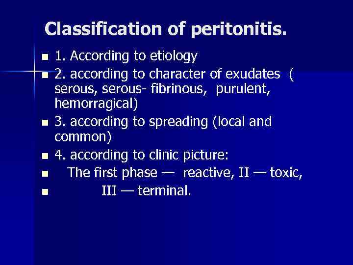 Classification of peritonitis. n n n 1. According to etiology 2. according to character