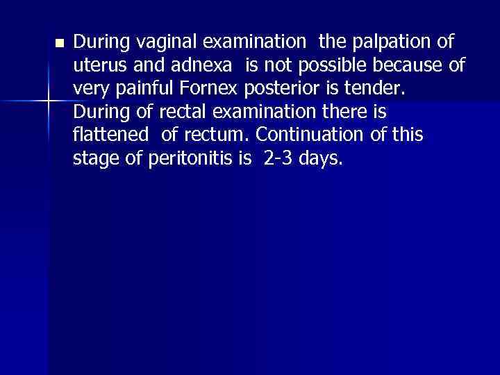 n During vaginal examination the palpation of uterus and adnexa is not possible because