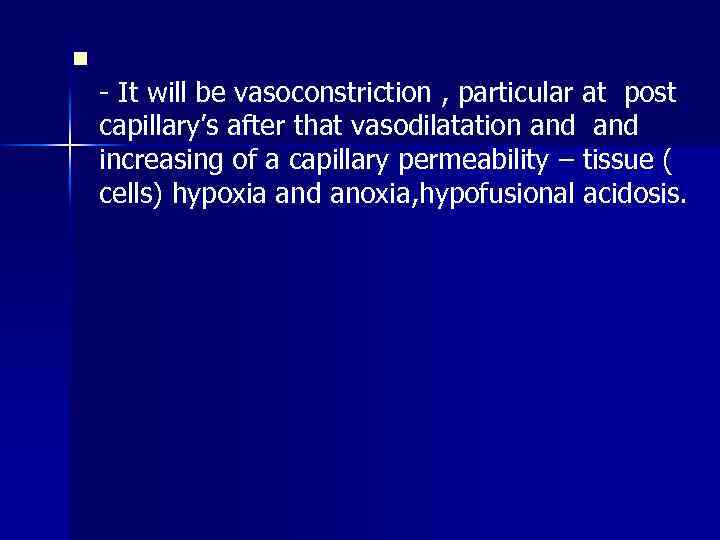 n - It will be vasoconstriction , particular at post capillary’s after that vasodilatation