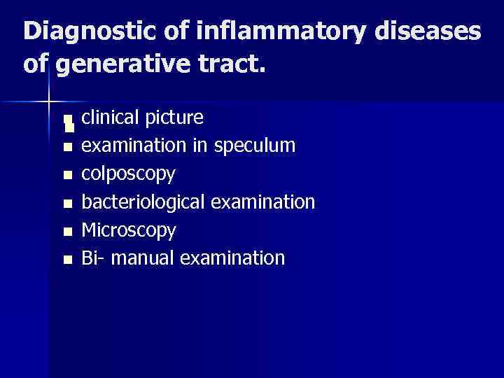 Diagnostic of inflammatory diseases of generative tract. n n n n clinical picture examination