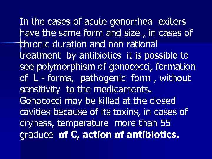 In the cases of acute gonorrhea exiters have the same form and size ,