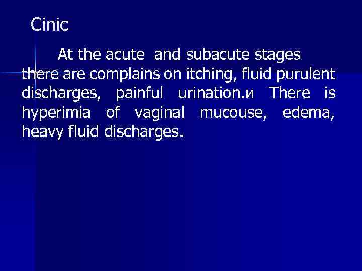 Cinic At the acute and subacute stages there are complains on itching, fluid purulent