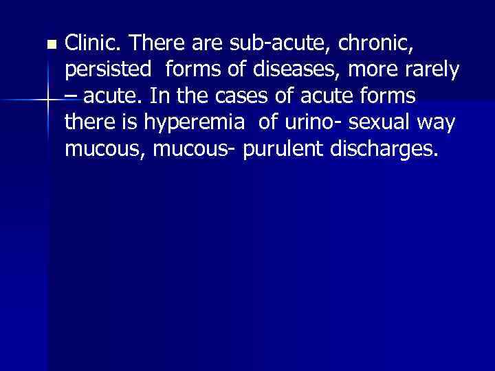 n Clinic. There are sub-acute, chronic, persisted forms of diseases, more rarely – acute.