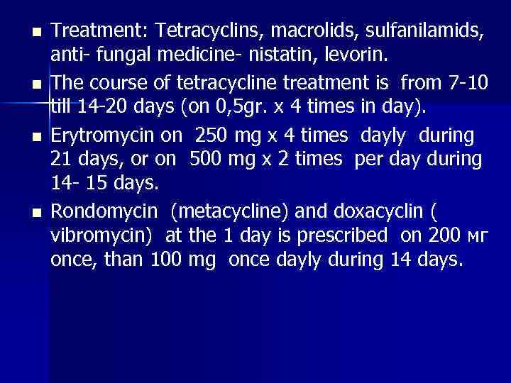 n n Treatment: Tetracyclins, macrolids, sulfanilamids, anti- fungal medicine- nistatin, levorin. The course of