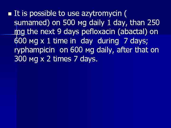 n It is possible to use azytromycin ( sumamed) on 500 мg daily 1