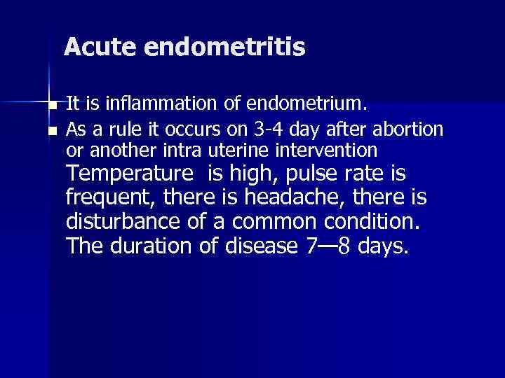 Acute endometritis n n It is inflammation of endometrium. As a rule it occurs