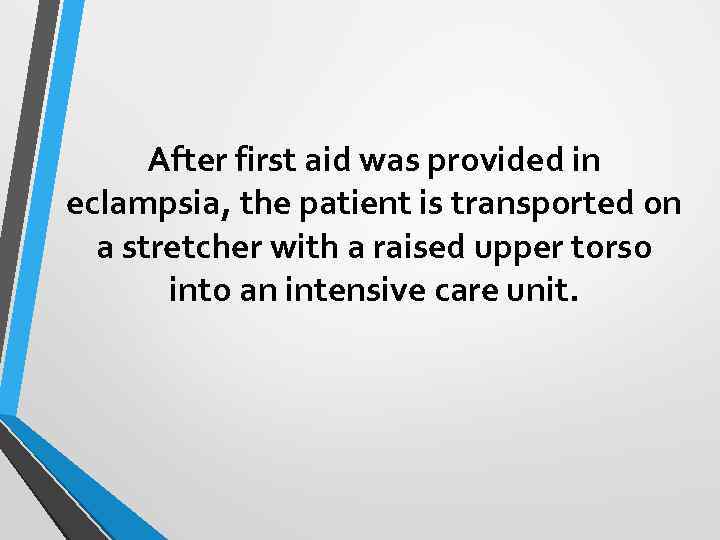 After first aid was provided in eclampsia, the patient is transported on a stretcher