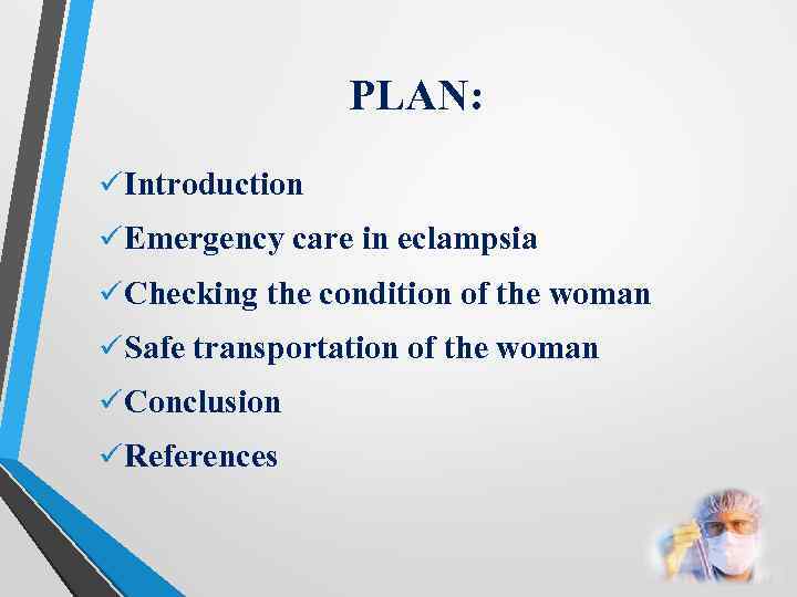 PLAN: ü Introduction ü Emergency care in eclampsia ü Checking the condition of the