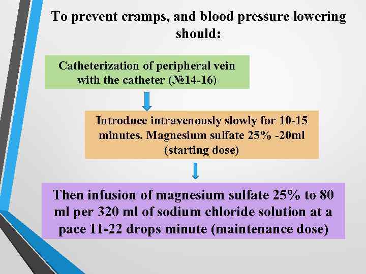 To prevent cramps, and blood pressure lowering should: Catheterization of peripheral vein with the