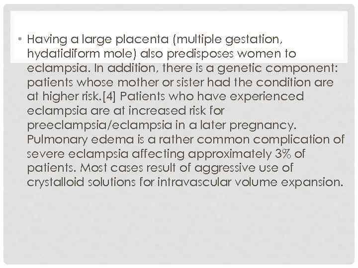  • Having a large placenta (multiple gestation, hydatidiform mole) also predisposes women to