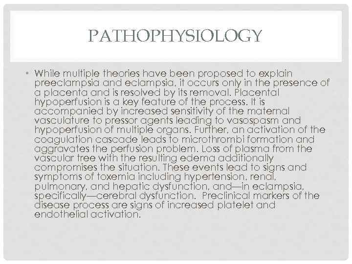 PATHOPHYSIOLOGY • While multiple theories have been proposed to explain preeclampsia and eclampsia, it