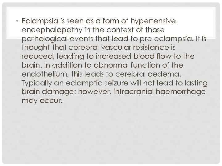  • Eclampsia is seen as a form of hypertensive encephalopathy in the context