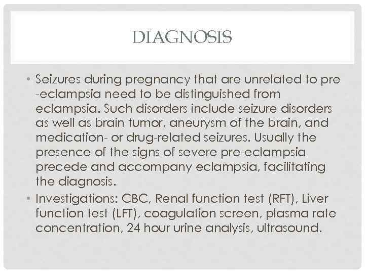 DIAGNOSIS • Seizures during pregnancy that are unrelated to pre -eclampsia need to be