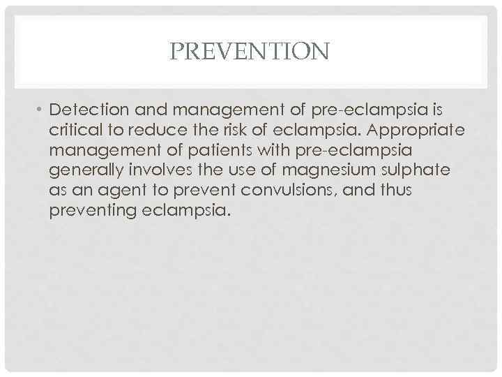 PREVENTION • Detection and management of pre-eclampsia is critical to reduce the risk of