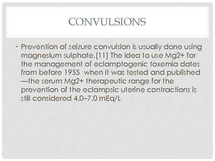 CONVULSIONS • Prevention of seizure convulsion is usually done using magnesium sulphate. [11] The