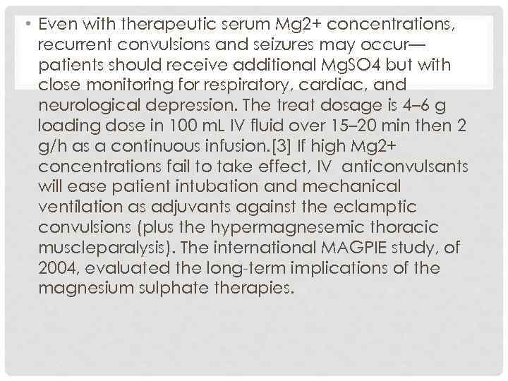  • Even with therapeutic serum Mg 2+ concentrations, recurrent convulsions and seizures may