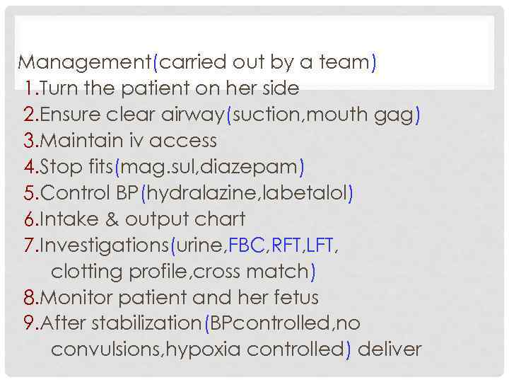 Management(carried out by a team) 1. Turn the patient on her side 2. Ensure